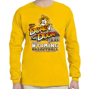 gold unisex long sleeve t-shirt with a large design on the front that includes pistol Pete at the top of the arena auditorium with the wording "dome of doom" and "home of Wyoming Basketball" at the bottom of the design
