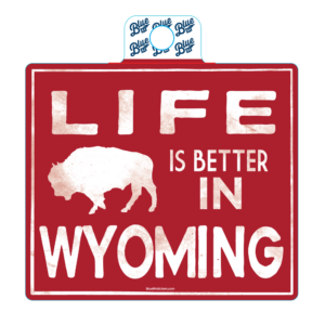 red square decal with life in better in wyoming with buffalo in white.